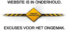 WEBSITE IS IN ONDERHOUD.      EXCUSES VOOR HET ONGEMAK.