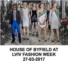 HOUSE OF BYFIELD AT LVIV FASHION WEEK 27-03-2017